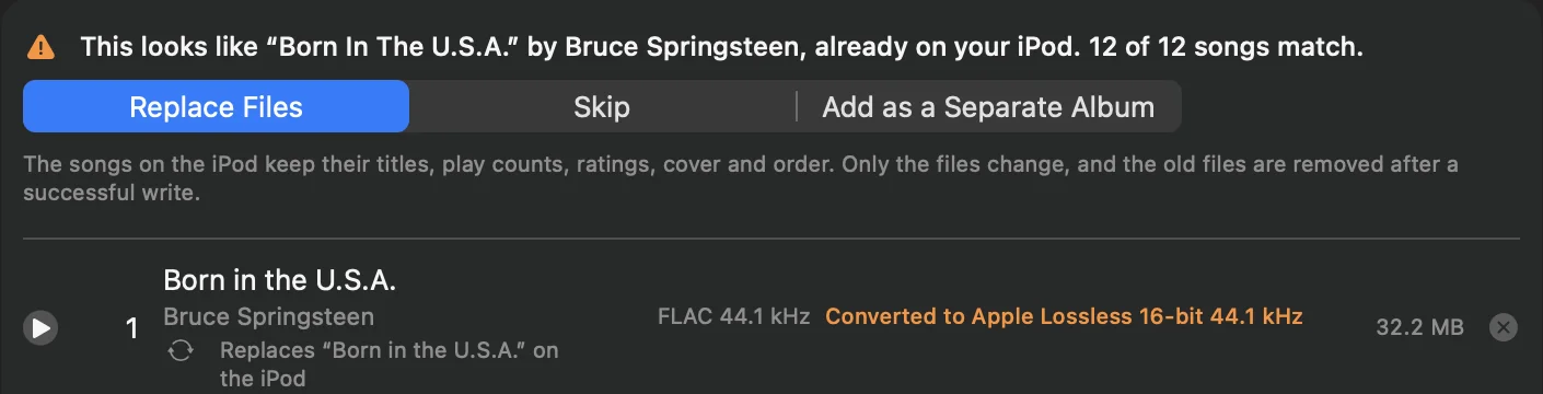 This looks like Born In The U.S.A. by Bruce Springsteen, already on your iPod. 12 of 12 songs match. Replace Files is chosen, next to Skip and Add as a Separate Album